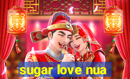 sugar love nua